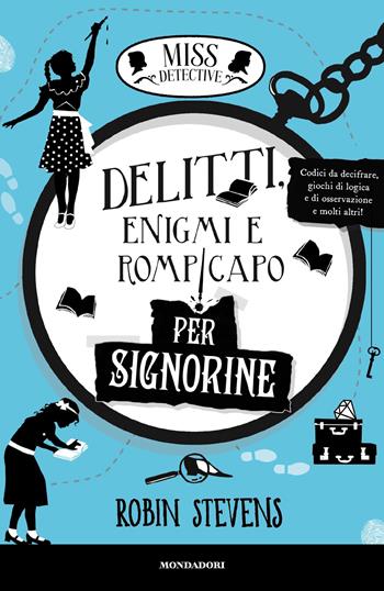 Delitti, enigmi e rompicapo per signorine. Miss Detective - Robin Stevens - Libro Mondadori 2026, I Grandi | Libraccio.it