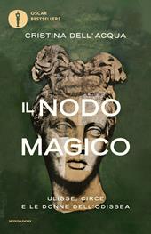 Il nodo magico. Ulisse, Circe e le donne dell'Odissea