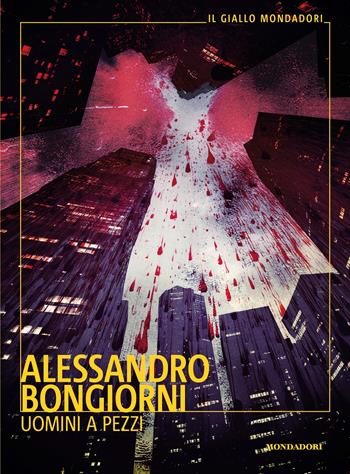 Uomini a pezzi - Alessandro Bongiorni - Libro Mondadori 2026, Il giallo Mondadori | Libraccio.it