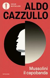 Mussolini il capobanda. Perché dovremmo vergognarci del fascismo