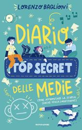 Diario top secret delle medie. Come affrontare la scuola (anche senza smartphone)