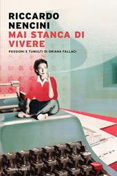 Mai stanca di vivere. Passioni e tumulti di Oriana Fallaci
