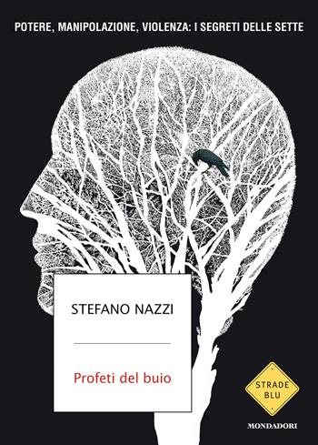 Profeti del buio. Potere, manipolazione, violenza: i segreti delle sette - Stefano Nazzi - Libro Mondadori 2026, Strade blu. Non Fiction | Libraccio.it