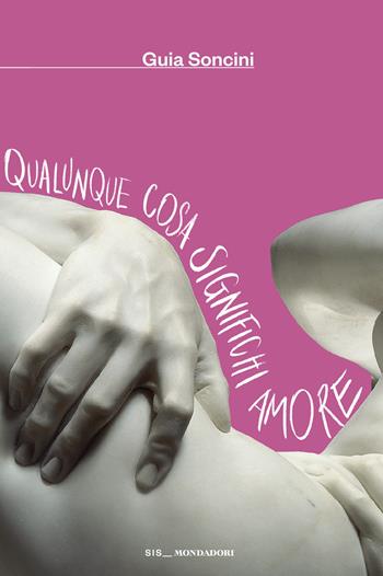Qualunque cosa significhi amore - Guia Soncini - Libro Mondadori 2026, Scrittori italiani e stranieri | Libraccio.it
