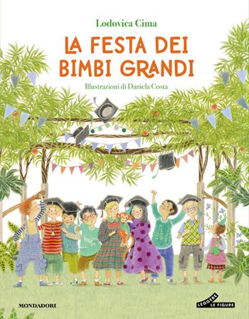 La festa dei bimbi grandi. Ediz. illustrata - Lodovica Cima - Libro Mondadori 2026, Leggere le figure | Libraccio.it