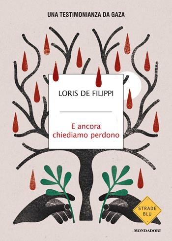 E ancora chiediamo perdono. Una testimonianza da Gaza - Loris De Filippi - Libro Mondadori 2026, Strade blu. Non Fiction | Libraccio.it