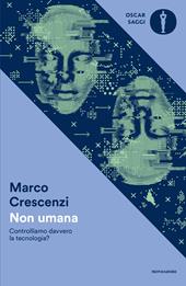 Non umana. Controlliamo davvero la tecnologia?