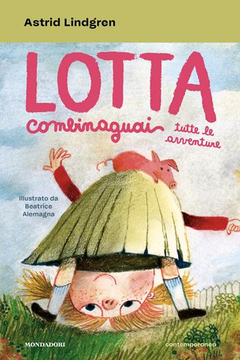 Lotta Combinaguai. Tutte le avventure - Astrid Lindgren - Libro Mondadori 2026, Contemporanea | Libraccio.it