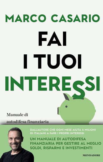Fai i tuoi interessi. Manuale di autodifesa finanziaria per gestire soldi, risparmi e investimenti - Marco Casario - Libro Mondadori 2026, Gaia | Libraccio.it