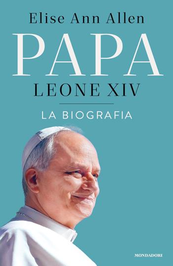 Papa Leone XIV. La biografia - Elise Ann Allen - Libro Mondadori 2026, Ingrandimenti | Libraccio.it