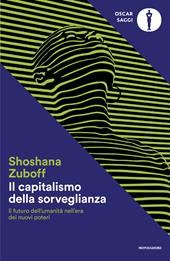Il capitalismo della sorveglianza. Il futuro dell'umanità nell'era dei nuovi poteri