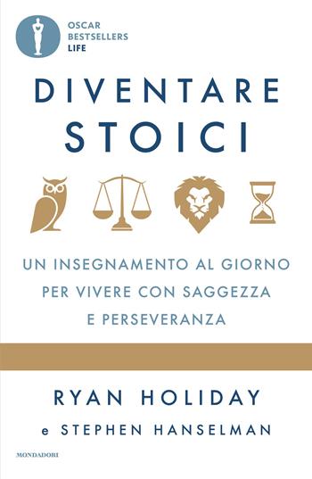 Diventare stoici. Un insegnamento al giorno per vivere con saggezza e perseveranza - Ryan Holiday, Stephen Hanselman - Libro Mondadori 2026, Oscar bestsellers life | Libraccio.it