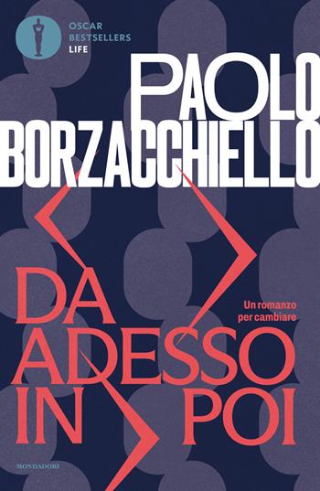 Da adesso in poi. Un romanzo per cambiare - Paolo Borzacchiello - Libro Mondadori 2026, Oscar bestsellers life | Libraccio.it