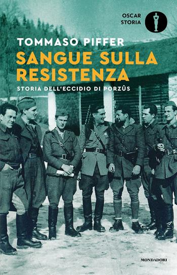 Sangue sulla Resistenza. Storia dell'eccidio di Porzûs - Tommaso Piffer - Libro Mondadori 2026, Oscar storia | Libraccio.it