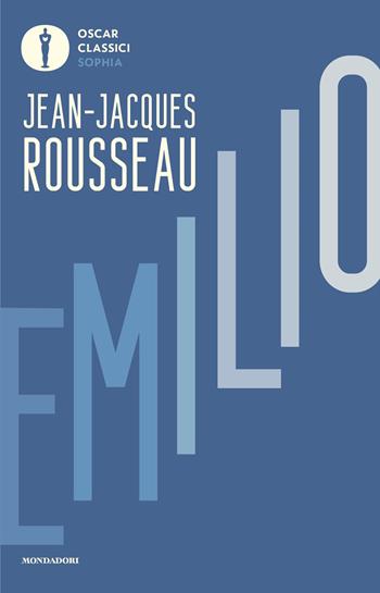 Emilio - Jean-Jacques Rousseau - Libro Mondadori 2026, Oscar classici. Sophia | Libraccio.it