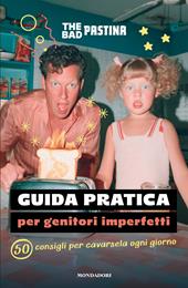 Guida pratica per genitori imperfetti. 50 consigli per cavarsela ogni giorno