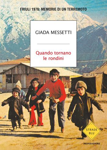 Quando tornano le rondini. Friuli 1976: memorie di un terremoto - Giada Messetti - Libro Mondadori 2026, Strade blu. Non Fiction | Libraccio.it