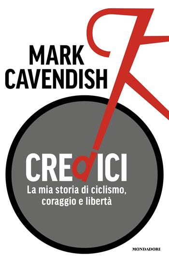 Credici. La mia storia di ciclismo, coraggio e libertà - Mark Cavendish - Libro Mondadori 2026, Vivavoce | Libraccio.it