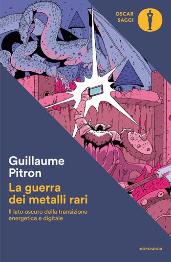La guerra dei metalli rari. Il lato oscuro della transizione energetica e digitale - Guillaume Pitron - Libro Mondadori 2026, Oscar saggi | Libraccio.it