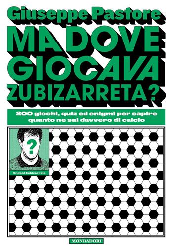 Ma dove giocava Zubizarreta? 200 giochi, quiz ed enigmi per capire quanto ne sai davvero di calcio - Giuseppe Pastore - Libro Mondadori 2026, Gaia | Libraccio.it
