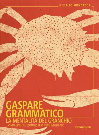 La mentalità del granchio. Un'indagine del commissario Nenè Indelicato - Gaspare Grammatico - Libro Mondadori 2026, Il giallo Mondadori | Libraccio.it
