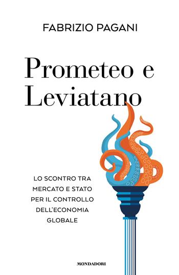 Prometeo e Leviatano. Lo scontro tra mercato e stato per il controllo dell'economia globale - Fabrizio Pagani - Libro Mondadori 2026, Orizzonti | Libraccio.it