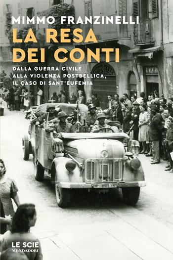 La resa dei conti. Dalla guerra civile alla violenza postbellica, il caso di Sant'Eufemia - Mimmo Franzinelli - Libro Mondadori 2026, Le scie. Nuova serie | Libraccio.it