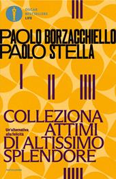 Colleziona attimi di altissimo splendore. Un'alternativa alla felicità