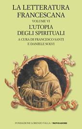 La letteratura francescana. Testo latino a fronte. Vol. 6: L' utopia degli spirituali