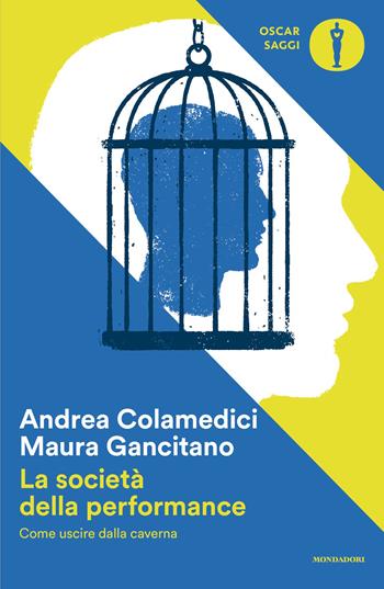 La società della performance. Come uscire dalla caverna - Maura Gancitano, Andrea Colamedici - Libro Mondadori 2026, Oscar saggi | Libraccio.it
