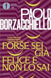 Forse sei già felice e non lo sai. Il primo manuale di crescita personale realistica e sostenibile