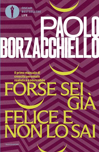 Forse sei già felice e non lo sai. Il primo manuale di crescita personale realistica e sostenibile - Paolo Borzacchiello - Libro Mondadori 2026, Oscar bestsellers life | Libraccio.it