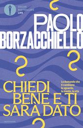 Chiedi bene e ti sarà dato. Le domande che ti cambiano lo sguardo, la mente, la vita