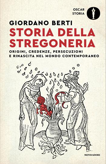 Storia della stregoneria. Origini, credenze, persecuzioni e rinascita nel mondo contemporaneo - Giordano Berti - Libro Mondadori 2026, Oscar storia | Libraccio.it