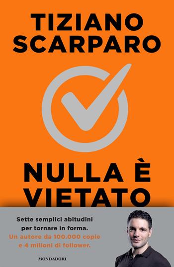 Nulla è vietato. Sette settimane per tornare in forma senza sacrifici inutili - Tiziano Scarparo - Libro Mondadori 2026, Sentieri | Libraccio.it