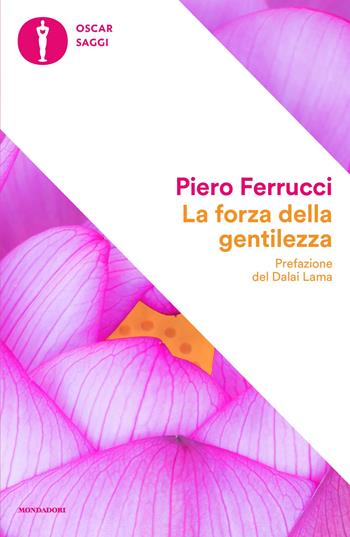 La forza della gentilezza. Pensare e agire con il cuore fa bene al corpo e allo spirito - Piero Ferrucci - Libro Mondadori 2026, Oscar saggi | Libraccio.it