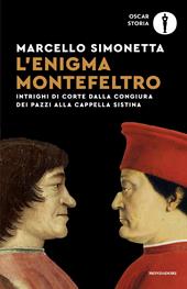 L'enigma Montefeltro. Intrighi di corte dalla congiura dei Pazzi alla cappella Sistina
