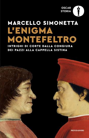 L'enigma Montefeltro. Intrighi di corte dalla congiura dei Pazzi alla cappella Sistina - Marcello Simonetta - Libro Mondadori 2026, Oscar storia | Libraccio.it