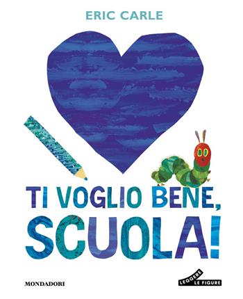 Ti voglio bene, scuola! Ediz. a colori - Eric Carle - Libro Mondadori 2026 | Libraccio.it
