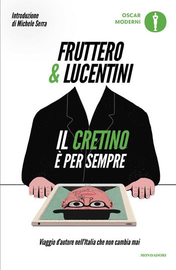 Il cretino è per sempre. Viaggio d'autore nell'Italia che non cambia mai - Carlo Fruttero, Franco Lucentini - Libro Mondadori 2026, Oscar moderni | Libraccio.it