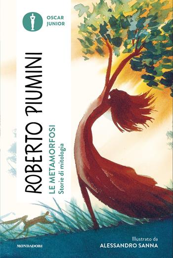 Le metamorfosi. Storie di mitologia - Roberto Piumini - Libro Mondadori 2026, Oscar junior | Libraccio.it