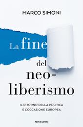 La fine del neoliberismo. Il ritorno della politica e l'occasione europea