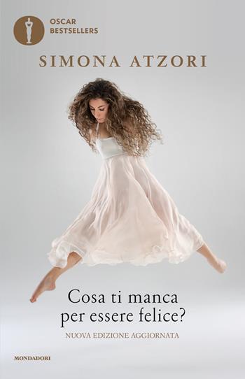 Cosa ti manca per essere felice? - Simona Atzori - Libro Mondadori 2026, Oscar bestsellers | Libraccio.it