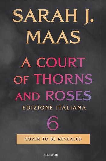A court of thorns and roses. Ediz. italiana. Vol. 6 - Sarah J. Maas - Libro Mondadori 2026, Fantastica | Libraccio.it