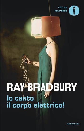 Io canto il corpo elettrico! - Ray Bradbury - Libro Mondadori 2026, Oscar moderni | Libraccio.it