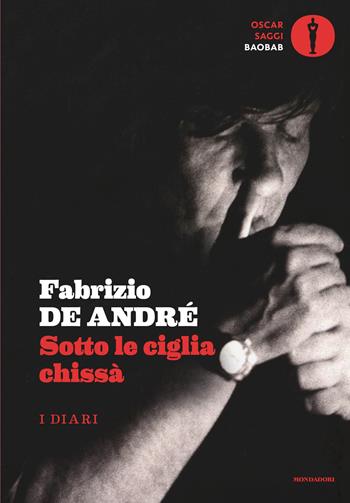 Sotto le ciglia chissà. I diari - Fabrizio De André - Libro Mondadori 2026, Oscar baobab. Saggi | Libraccio.it