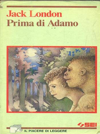 Prima di Adamo - Jack London - Libro SEI 1988, Il piacere di leggere | Libraccio.it