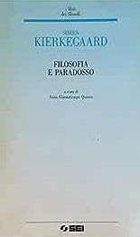 Filosofia e paradosso. - Søren Kierkegaard - Libro SEI 1993, I libri dei filosofi | Libraccio.it