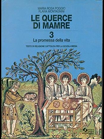 Le querce di Mamre. Testo di religione cattolica con quaderno attivo di test e verifiche. Per la Scuola media. Vol. 3 - M. Rosa Poggio, Flavia Montagnini - Libro SEI 1997 | Libraccio.it