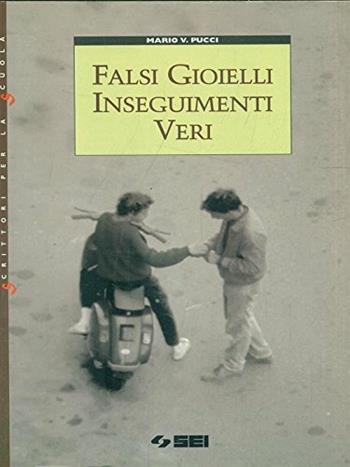 Falsi gioielli, inseguimenti veri - Mario Pucci - Libro SEI 2000, Scrittori per la scuola | Libraccio.it